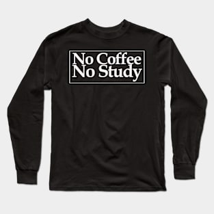 no coffee no study Long Sleeve T-Shirt